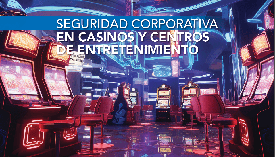 Seguridad en América SEGURIDAD CORPORATIVA EN CASINOS Y CENTROS DE