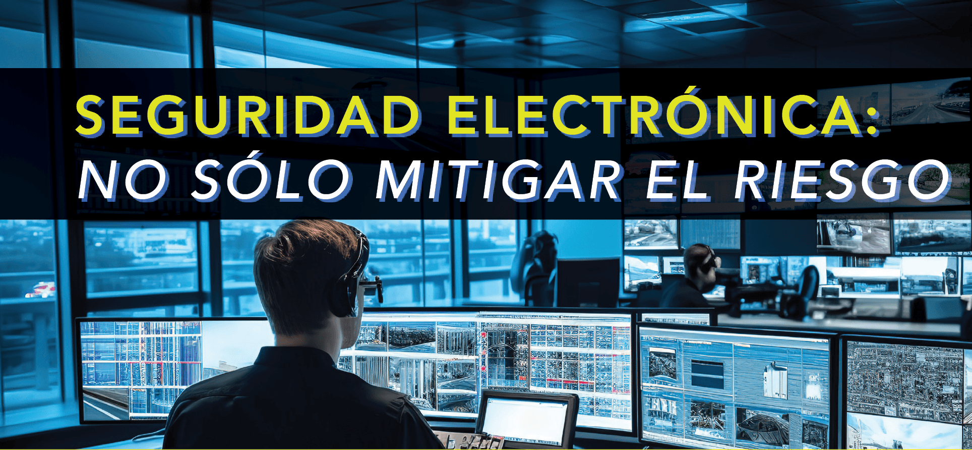 SEGURIDAD ELECTRÓNICA NO SÓLO MITIGAR EL RIESGO.png